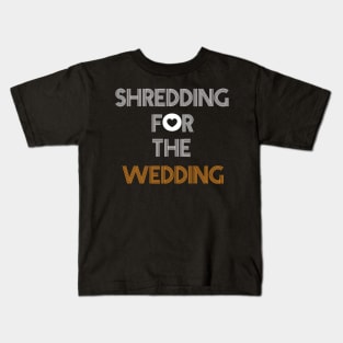 Shredding for the wedding Kids T-Shirt